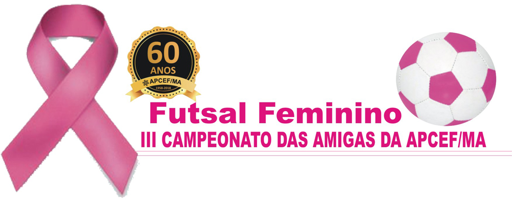 III CAMPEONATO DAS AMIGAS DA APCEF/ FUTSAL FEMININO